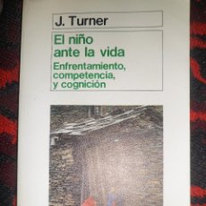 Libros de segunda mano: EL NIÑO ANTE LA VIDA. ENFRENTAMIENTO, COMPETENCIA Y COGNICIÓN. J. TURNER.