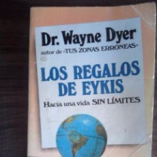 Libros de segunda mano: LOS REGALOS DE EYKIS DEL DR. WAYNE DYER, AUTOR DE TUS ZONAS ERRONEAS. 1ª EDICION ESPAÑOLA. Lote 55775727