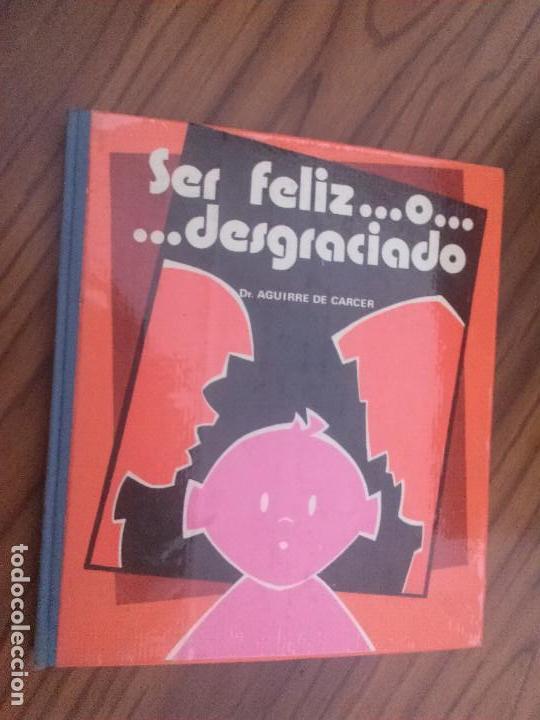 Second hand books: SER FELIZ... O... DESGRACIADO. DR. AGUIRRE DE CARCER. TAPA DURA. BUEN ESTADO. MEDICINA. VINTAGE.RARO