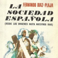 Libros de segunda mano: FERNANDO	DIAZ PLAJA-LA SOCIEDAD ESPAÑOLA(DESDE LOS ORIGENES HASTA NUESTROS DÍAS)1972.PLAZA & JANÉS.. Lote 72891531