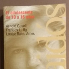 Libros de segunda mano: EL ADOLESCENTE DE 10 A 16 AÑOS. ARNOLR GESELL, FRANCES L. ILG & LOUISE BATES AMES. PAIDÓS. 1997