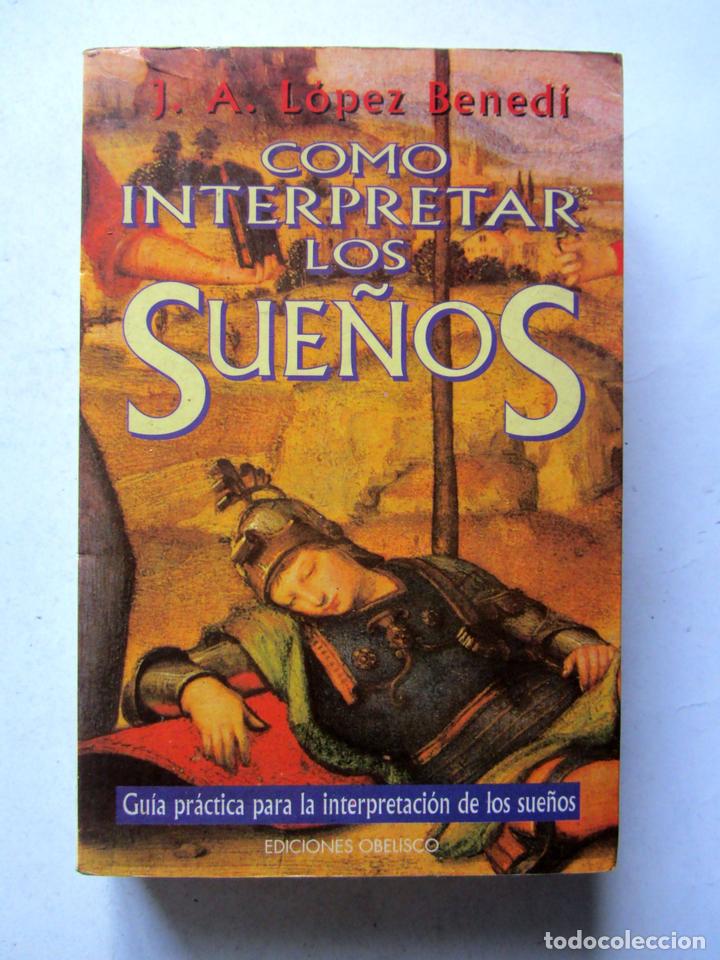 Libros de segunda mano: C&oacute;mo interpretar los sue&ntilde;os. J. A. L&oacute;pez Bened&iacute;. Ediciones Obelisco 1995. 293 pags. - Foto 1