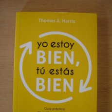 Libros de segunda mano: YO ESTOY BIEN, TÚ ESTÁS BIEN - THOMAS A. HARRIS
