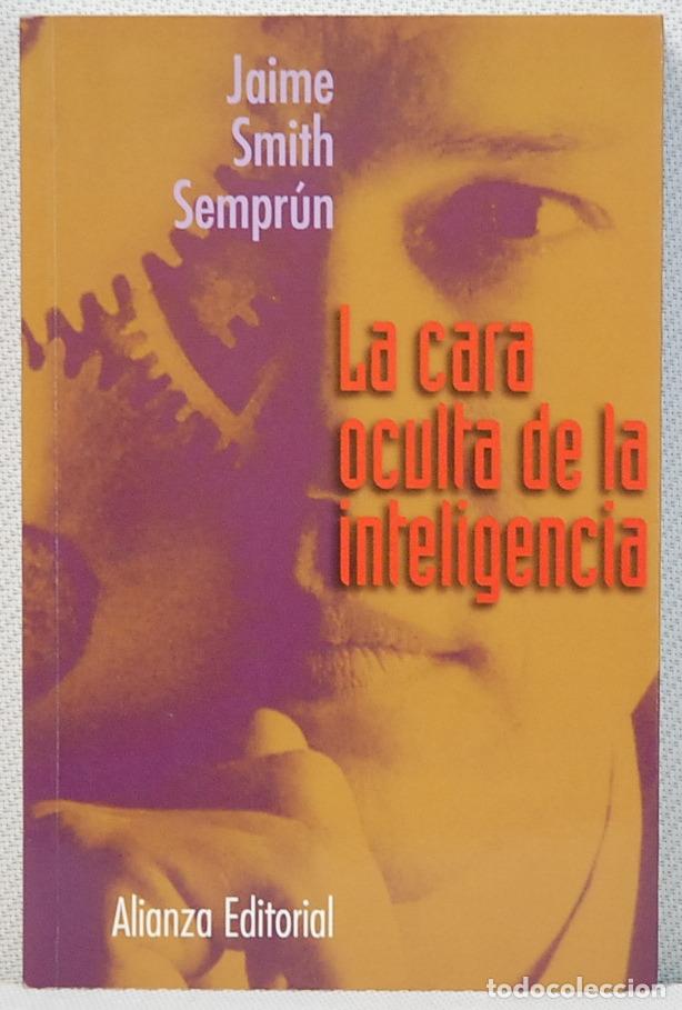 Libros de segunda mano: LA CARA OCULTA DE LA INTELIGENCIA.-JAIME SMITH SEMPRUN.ALIANZA EDITORIAL.2003