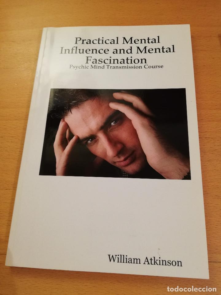 Libros de segunda mano: PRACTICAL MENTAL INFLUENCE AND MENTAL FASCINATION (WILLIAM ATKINSON) - Foto 1