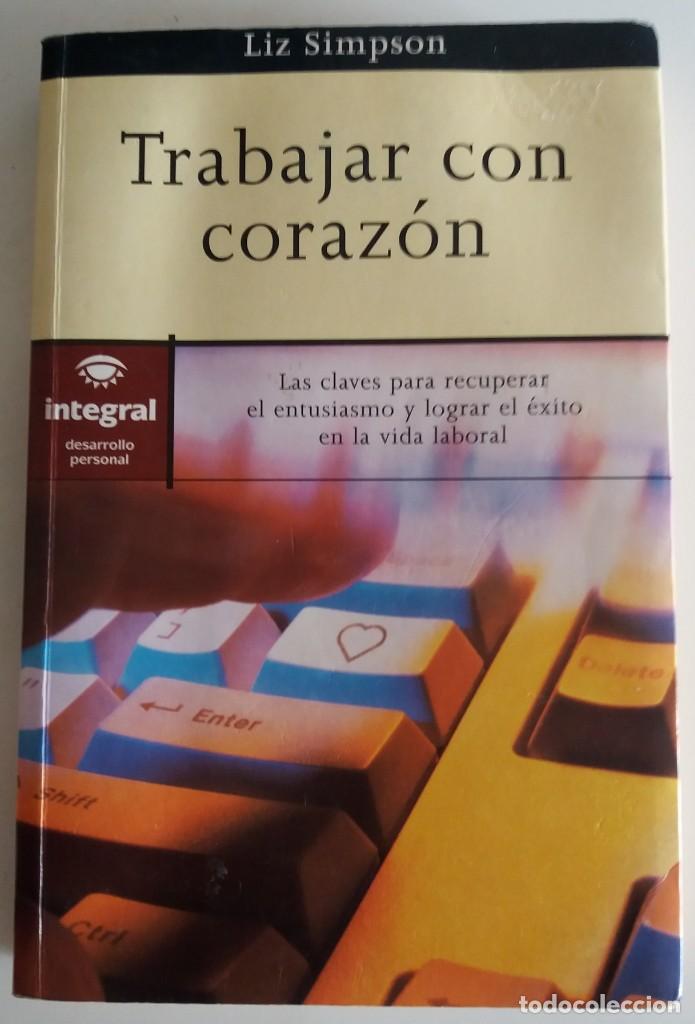 Libros de segunda mano: TRABAJAR CON CORAZ&Oacute;N - SIMPSON, LIZ - Foto 1