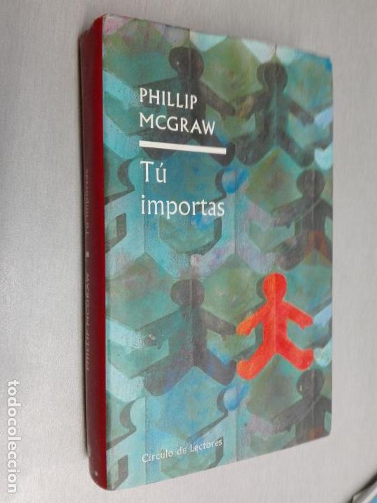 Libros de segunda mano: T&Uacute; IMPORTAS / PHILLIP MCGRAW / C&Iacute;RCULO DE LECTORES - Foto 1