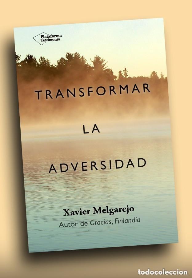 Libros de segunda mano: TRANSFORMAR LA ADVERSIDAD - XAVIER MELGAREJO - (EJEMPLAR NUEVO!!) - Foto 1