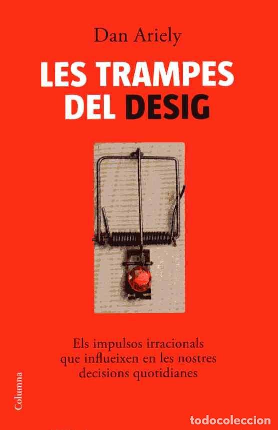 Livres d'occasion: LES TRAMPES DEL DESIG - ELS IMPULSOS IRRACIONALS QUE INFLUEIXEN EN LES NOSTRES DECISIONS -DAN ARIELY