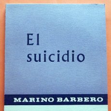 Libros de segunda mano: EL SUICIDIO: PROBLEMÁTICA Y VALORACIÓN - MARINO BARBERO - TAURUS - 1966 - NUEVO - VER INDICE