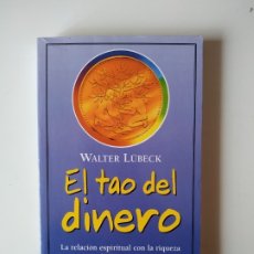 Libros de segunda mano: EL TAO DEL DINERO, WALTER LUBECK, EDAF, AÑO 2002, 250 PAGINAS, TAPA BLANDA. Lote 177508692