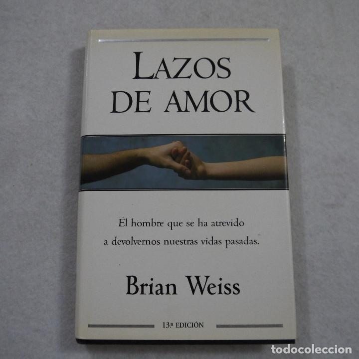 Libros de segunda mano: LAZOS DE AMOR. EL HOMBRE QUE SE HA ATREVIDO A DEVOLVERNOS NUESTRAS VIDAS PASADAS - BRIAN WEISS -2001