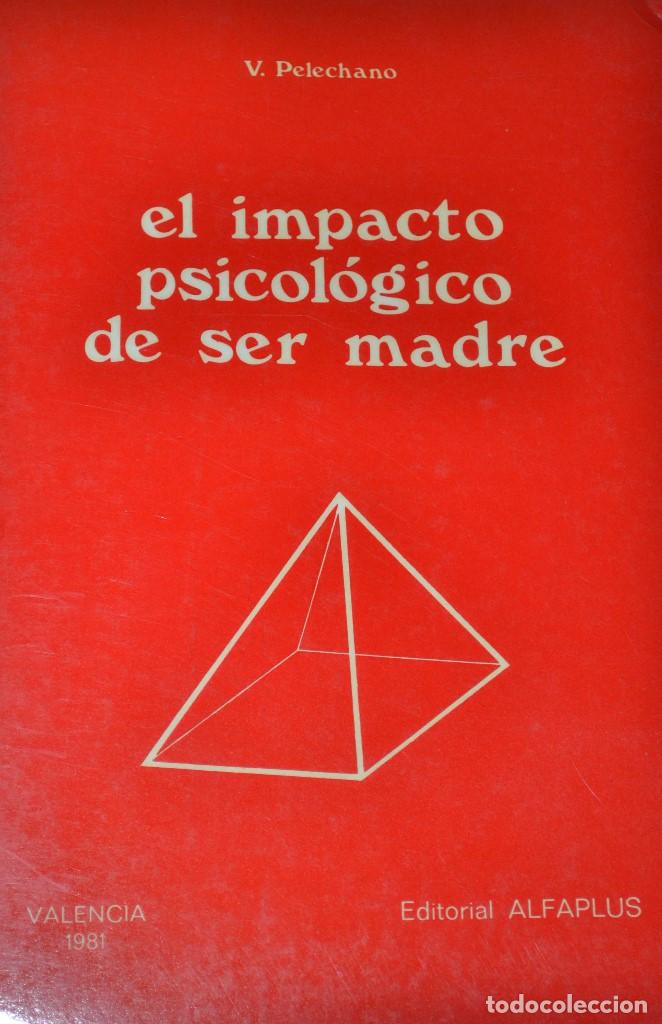 Libri di seconda mano: El impacto psicol&oacute;gico de ser madres -Vicente Pelechano [psicolog&iacute;a mujer educaci&oacute;n pedagog&iacute;a]