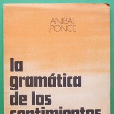Libros de segunda mano: LA GRAMÁTICA DE LOS SENTIMIENTOS - ANÍBAL PONCE - EDITORIAL BOEDO (ARGENTINA) - 1978 - VER INDICE