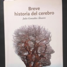 Libros de segunda mano: BREVE HISTORIA DEL CEREBRO, JULIO GONZALEZ ALVAREZ