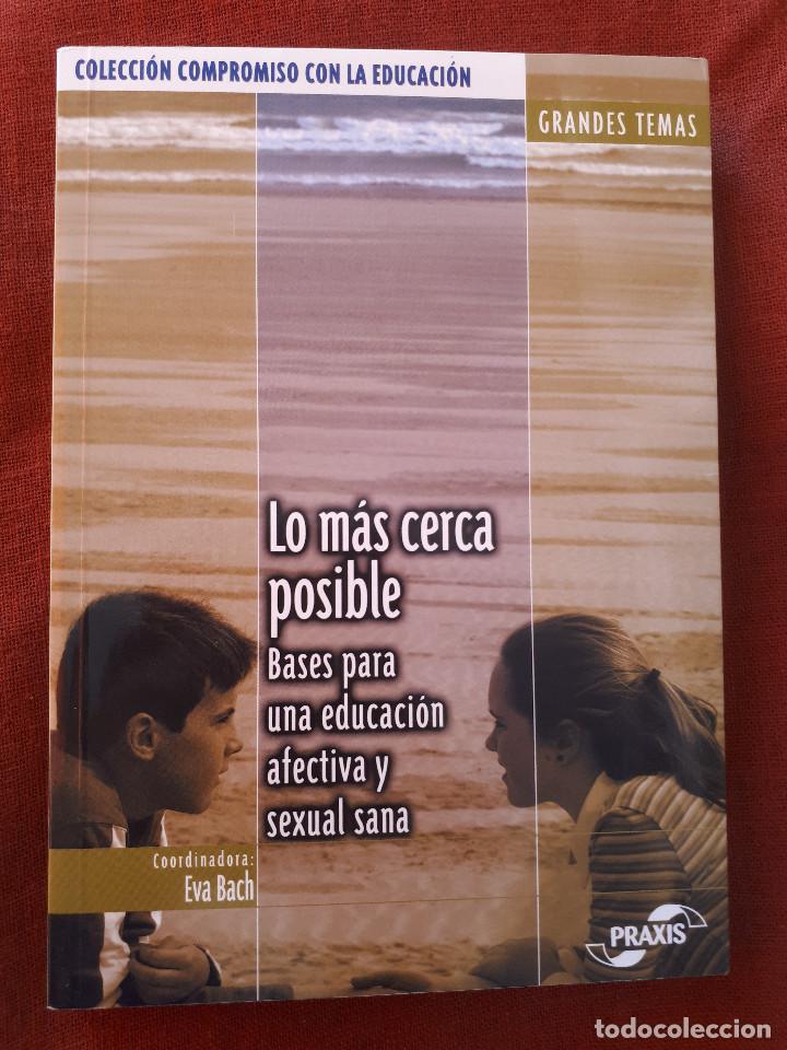 LO MÁS CERCA POSIBLE - BASES PARA UNA EDUCACIÓN AFECTIVA Y SEXUAL SANA - EVA BACH - 2004 (Libros de Segunda Mano - Pensamiento - Psicología)