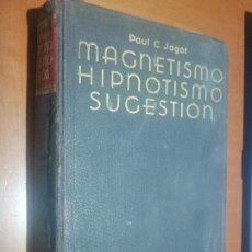 Libros de segunda mano: MAGNETISMO HIPNOTISMO SUGESTIÓN. PAUL C. JAGOT. TAPA DURA. BUEN ESTADO. 1964.. Lote 219443037