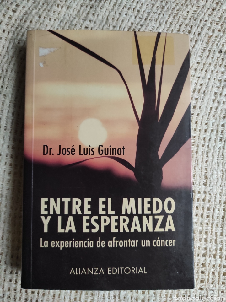 Libros de segunda mano: ENTRE EL MIEDO Y LA ESPERANZA,LA EXPERIENCIA DE AFRONTAR UN C&Aacute;NCER / DR. JOS&Eacute; LUIS GUINOT