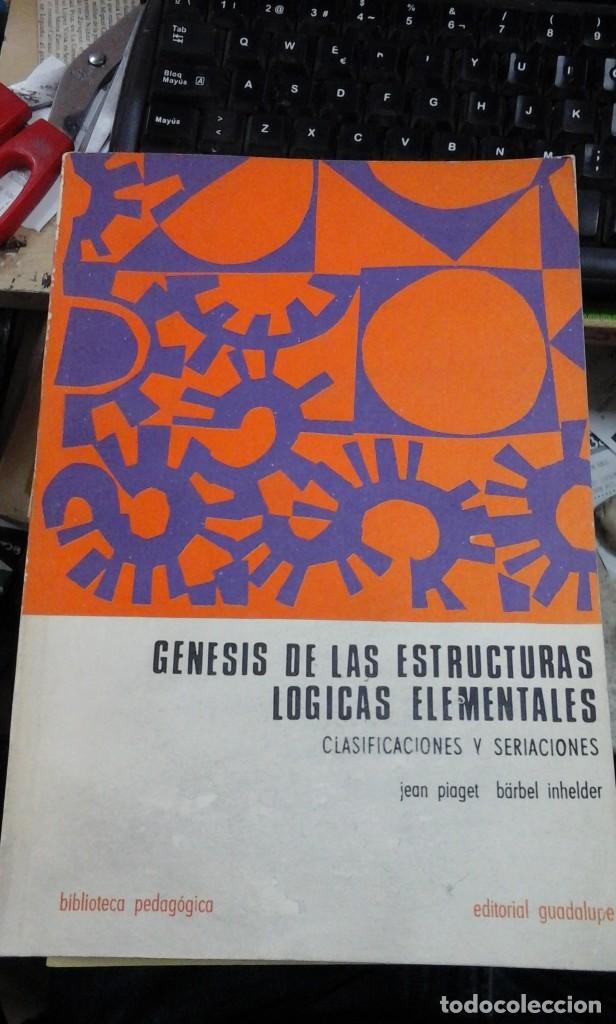 Libros de segunda mano: G&Eacute;NESIS DE LAS ESTRUCTUAS L&Oacute;GICAS ELEMENTALES. Clasificaciones y seriaciones (Buenos Aires, 1976)