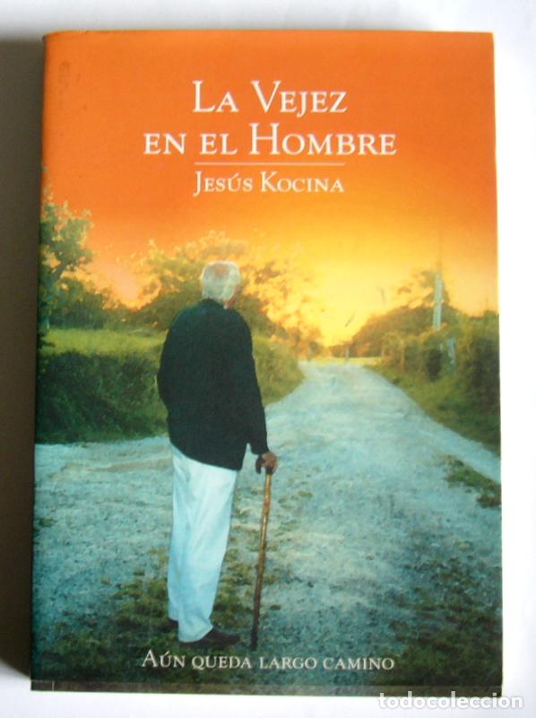 Second hand books: LA VEJEZ EN EL HOMBRE - AUN QUEDA LARGO CAMINO - JESUS KOCINA - CON FIRMA DEL AUTOR