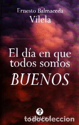Gebrauchte B&uuml;cher: EL D&Iacute;A EN QUE TODOS SOMOS BUENOS. BALMACEDA VILELA, ERNESTO. PS-183
