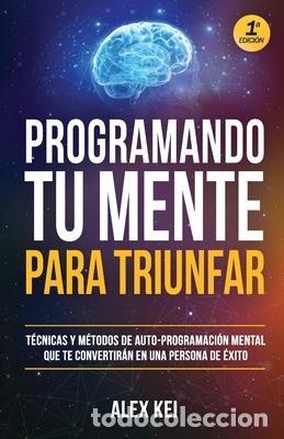 Libros de segunda mano: Programando tu Mente para Triunfar : T&eacute;cnicas y m&eacute;todos de auto-programaci&oacute;n mental que te convertir - Foto 1