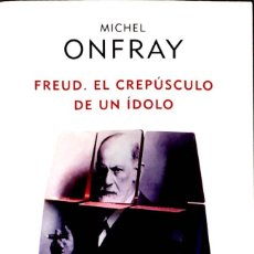 Libros de segunda mano: FREUD. EL CREPÚSCULO DE UN ÍDOLO. MICHEL ONFRAY.