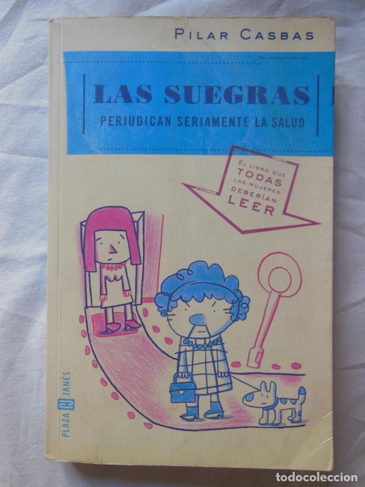 Libri di seconda mano: LAS SUEGRAS PERJUDICAN SERIAMENTE LA SALUD. 2001 PILAR CASBAS