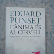 Libros de segunda mano: 8 - EDUARD PUNSET - L'ÀNIMA ÉS AL CERVELL. RADIOGRAFIA DE LA MÀQUINA DE PENSAR - DESTINO. Lote 242211035