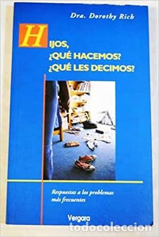 Libri di seconda mano: Hijos, &iquest;Qu&eacute; hacemos?,&iquest;Qu&eacute; les decimos?. Dra Dorothy Rich