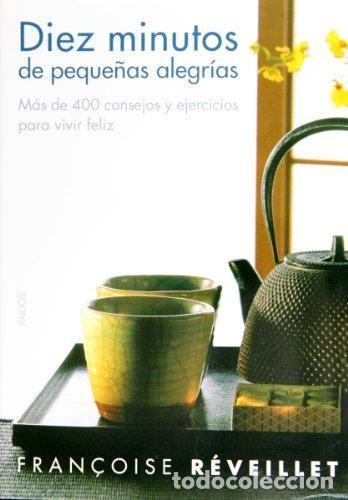 Second hand books: DIEZ MINUTOS DE PEQUE&Ntilde;AS ALEGRIAS: Fran&ccedil;oise R&eacute;veillet. M&aacute;s de 400 consejos y ejercicios para vivir