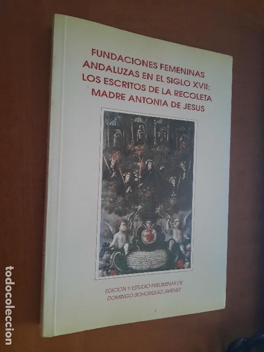 Gebrauchte B&uuml;cher: FUNDACIONES FEMINISTAS ANDALUZAS EN EL SIGLO XVII... MADRE ANTONIA DE JES&Uacute;S. DOMINGO BOHORQUEZ