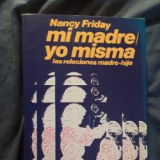 Libros de segunda mano: MI MADRE/YO MISMA, DE NANCY FRIDAY (LAS RELACIONES MADRE-HIJA) MATERNIDAD. EXCELENTE ESTADO. Lote 286833383