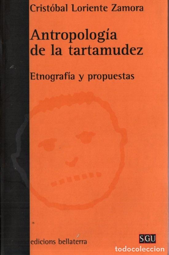 Second hand books: C. LORIENTE ZAMORA : ANTROPOLOG&Iacute;A DE LA TARTAMUDEZ (BELLATERRA, 2007)