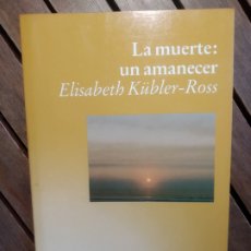 Libros de segunda mano: ELISABETH KUBLER ROSS LA MUERTE UN AMANECER LUCIERNAGA