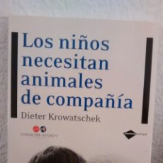 Libros de segunda mano: LOS NIÑOS NECESITAN ANIMALES DE COMPAÑIA DE DIETER KROWATSCHEK (PLATAFORMA ED)