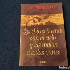 Libros de segunda mano: LAS CHICAS BUENAS VAN AL CIELO Y LAS MALAS A TODAS PARTES UTE EHRHARDT EDITORIAL GRIJALBO 1998. Lote 303198088