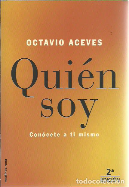 Libros de segunda mano: Octavio Aceves-Qui&eacute;n soy:con&oacute;cete a t&iacute; mismo.Autoayuda.Martinez Roca.2001.