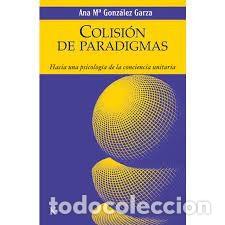 Gebrauchte B&uuml;cher: colisi&oacute;n de paradigmas hacia una psicolog&iacute;a de la conciencia unitaria Ana M&ordf; Gonz&aacute;lez Garza