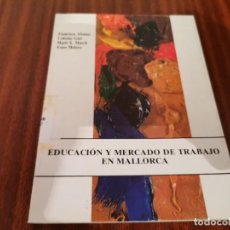 Libros de segunda mano: EDUCACIÓN Y MERCADO DE TRABAJO EN MALLORCA FRANCISCA ALOMAR, COLOMA GARI. Lote 328326303
