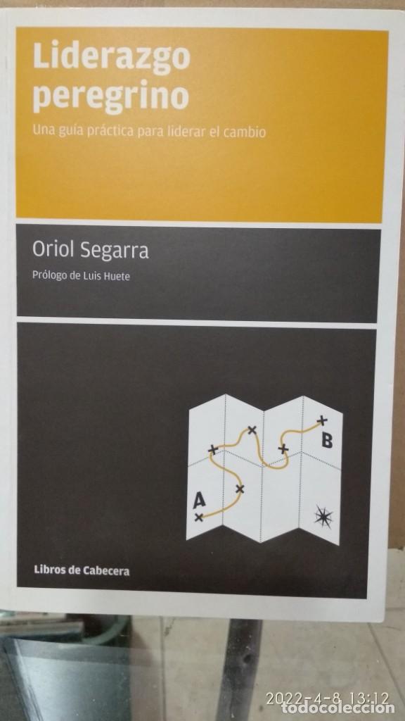 Gebrauchte B&uuml;cher: Liderazgo peregrino, una gu&iacute;a pr&aacute;ctica para liderar el cambio. Oriol Segarra. Libros de cabecera