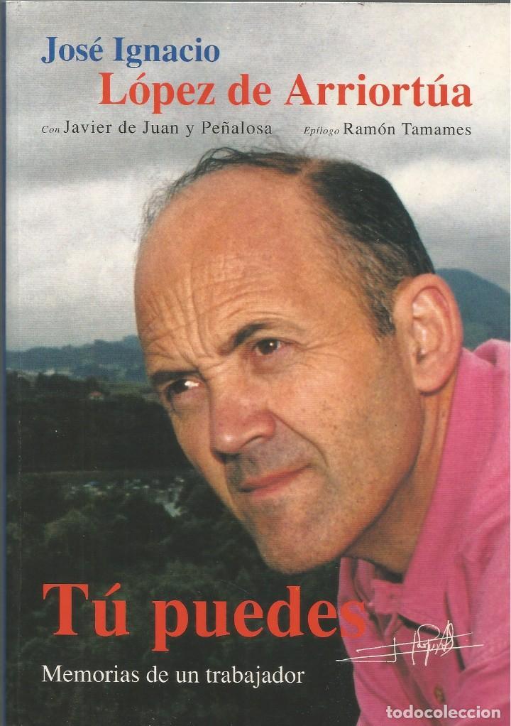 Libros de segunda mano: T&Uacute; PUEDES MEMORIAS DE UN TRABAJADOR-JOS&Eacute; IGNACIO L&Oacute;PEZ DE ARRIORT&Uacute;A