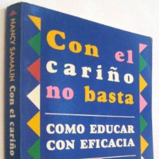 Libros de segunda mano: (S1) - CON EL CARIÑO NO BASTA - COMO EDUCAR CON EFICACIA - NANCY SAMALIN. Lote 339787513