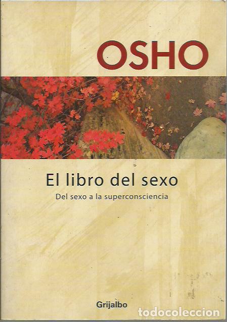 Libros de segunda mano: Osho-El libro del sexo.Del sexo a la superconsciencia.Grijalbo.2003.
