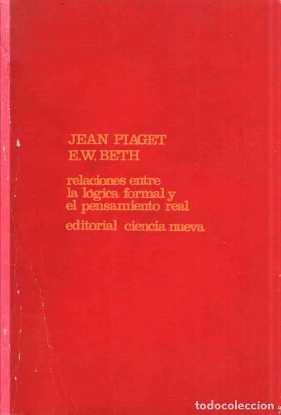 Second hand books: PIAGET Y BETH : RELACIONES ENTRE LA L&Oacute;GICA FORMAL Y EL PENSAMIENTO REAL (CIENCIA NUEVA, 1968)