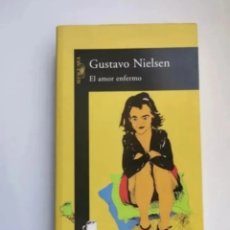 Libros de segunda mano: EL AMOR ENFERMO GUSTAVO NIELSEN PRIMERA EDICIÓN. Lote 375849964