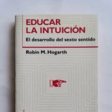 Libros de segunda mano: EDUCAR LA INTUICIÓN EL DESARROLLO DEL SEXTO SENTIDO ROBIN HOGARTH. Lote 376691334