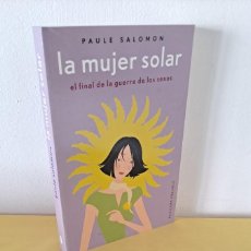 Libros de segunda mano: PAULE SALOMON - LA MUJER SOLAR, EL FINAL DE LA GUERRA DE LOS SEXOS - EDICIONES OBELISCO 2003