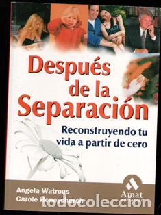 Libros de segunda mano: Despu&eacute;ss de la separaci&oacute;n. Reconstruyendo tu vida a partir de cero, Angela Watrous. Carole Honeychur