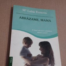 Libros de segunda mano: ABRÁZAME, MAMÁ. EL DESARROLLO DE LA AUTOESTIMA INFANTIL Y JUVENIL (Mª LUISA FERRERÓS). Lote 380759089